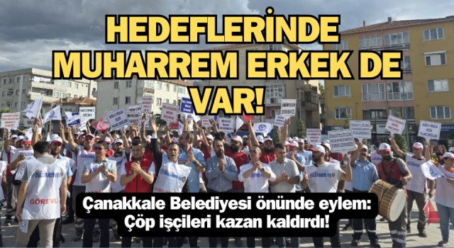 Çanakkale Belediyesi önünde eylem: Çöp işçileri kazan kaldırdı!