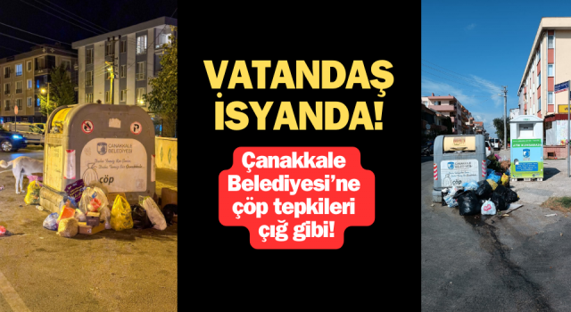 Çanakkale Belediyesi’ne çöp tepkileri çığ gibi!