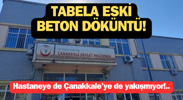 Hastaneye de Çanakkale’ye de yakışmıyor!