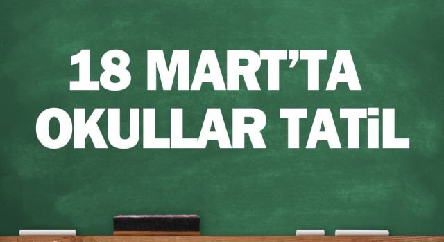 Resmen açıklandı: 18 Mart’ta Çanakkale’de okullar 1 gün tatil