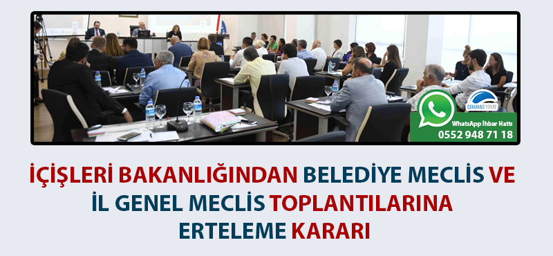 İçişleri Bakanlığından Belediye Meclis ve İl Genel Meclis toplantılarına erteleme kararı