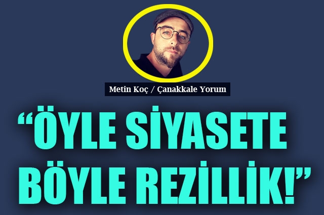 Öyle siyasete, böyle rezillik!