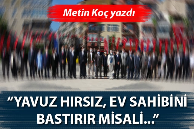 “Yavuz hırsız, ev sahibini bastırır misali…”