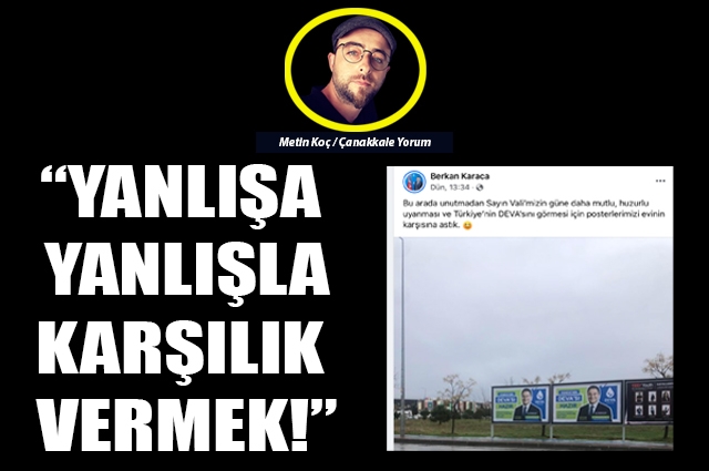 Yanlışa, yanlışla karşılık vermek!..