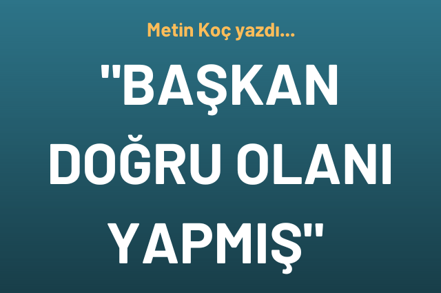 Başkan doğru olanı yapmış