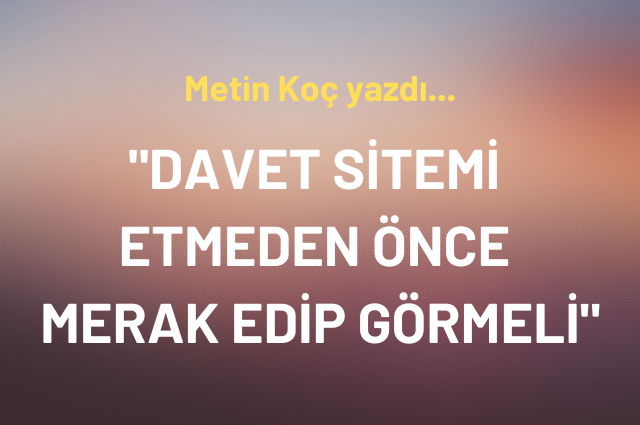 Davet sitemi etmeden önce merak edip görmeli