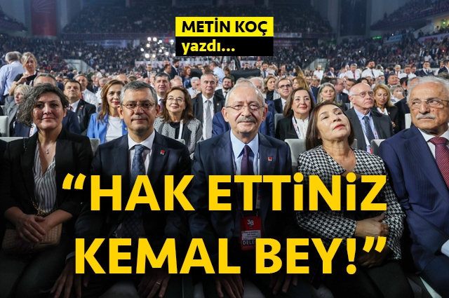 Hak ettiniz Kemal Bey!