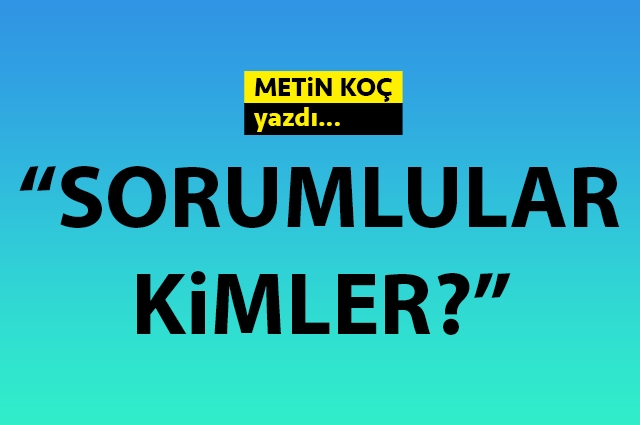 Sorumlular kimler?