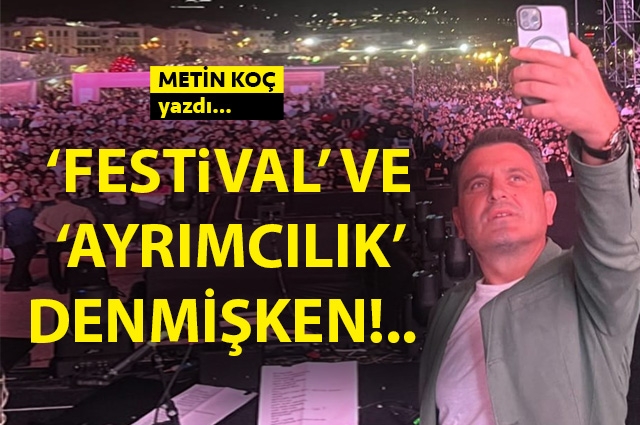 Çanakkale'de 'festival’ ve ‘ayrımcılık’ denmişken!..