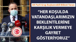 Bülent Turan: "Her koşulda vatandaşlarımızın beklentilerine karşılık vermeye gayret gösteriyoruz"