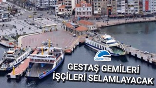 Gestaş gemileri işçileri selamlayacak