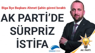 AK Parti'de sürpriz istifa: Biga İlçe Başkanı Ahmet Şahin görevi bıraktı