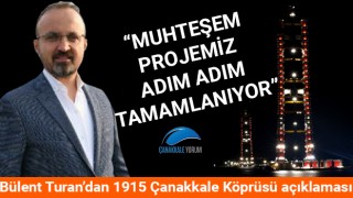 Bülent Turan'dan 1915 Çanakkale Köprüsü açıklaması: "Muhteşem projemiz adım adım tamamlanıyor"