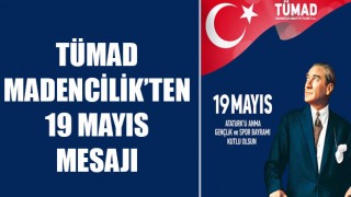 TÜMAD Madencilik'ten 19 Mayıs mesajı