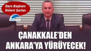 Baro Başkanı Şarlan, Çanakkale'den Ankara'ya yürüyecek!