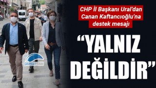 Başkan Ural'dan Canan Kaftancıoğlu'na destek mesajı