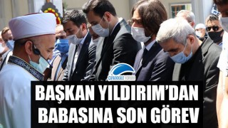 Başkan Yıldırım'dan babasına son görev