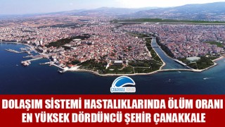 Dolaşım sistemi hastalıklarında ölüm oranı en yüksek dördüncü şehir Çanakkale