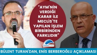 Bülent Turan'dan Enis Berberoğlu açıklaması: "AYM'nin verdiği karar ile Meclis'te yapılan işlem birbirinden farklıdır"