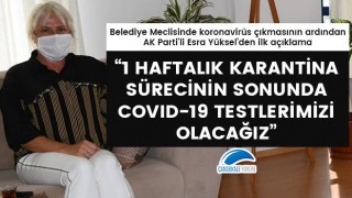 Esra Yüksel: "1 haftalık karantina sürecinin sonunda Covid-19 testlerimizi olacağız"