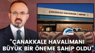 Bülent Turan: “Çanakkale Havalimanı büyük bir öneme sahip oldu”