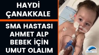 Haydi Çanakkale: SMA hastası Ahmet Alp bebek için umut olalım