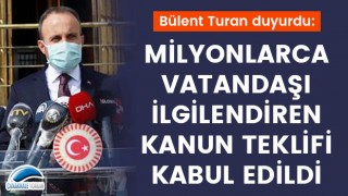 Bülent Turan duyurdu: Milyonlarca vatandaşı ilgilendiren kanun teklifi kabul edildi