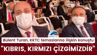 Bülent Turan: “Kıbrıs, kırmızı çizgimizdir”