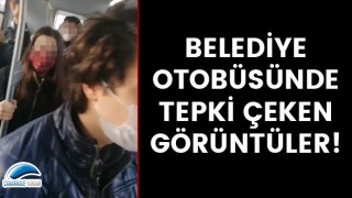 Belediye otobüsünde tepki çeken görüntüler!