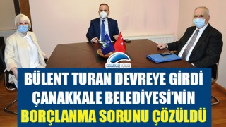 Bülent Turan devreye girdi, Çanakkale Belediyesi'nin borçlanma sorunu çözüldü