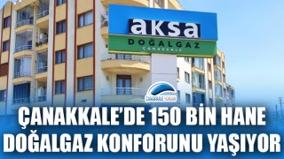 Çanakkale’de 150 bin hane doğalgaz konforunu yaşıyor