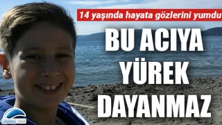 14 yaşında hayata gözlerini yumdu