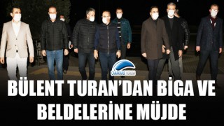 Bülent Turan’dan Biga ve beldelerine müjde