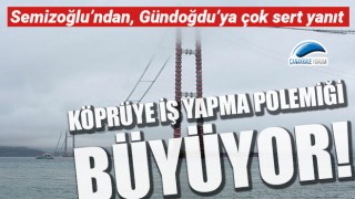 Köprüye iş yapma polemiği büyüyor: Semizoğlu’ndan, Gündoğdu’ya çok sert yanıt!