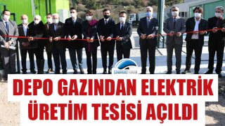 Depo Gazından Elektrik Üretim Tesisi açıldı