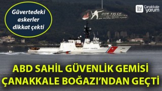 ABD Sahil Güvenlik gemisi Çanakkale Boğazı’ndan geçti