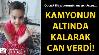 Çocuk Bayramı'nda en acı kaza: 2 yaşındaki kız çocuğu kamyonun altında kalarak can verdi!