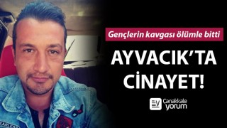 Ayvacık'ta cinayet: Gençlerin kavgası ölümle bitti!