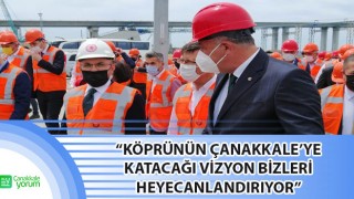 Selçuk Semizoğlu: “Köprünün Çanakkale’ye katacağı vizyon bizleri heyecanlandırıyor”