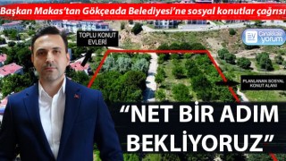 Başkan Makas’tan Gökçeada Belediyesi’ne sosyal konutlar çağrısı: “Net bir adım bekliyoruz”