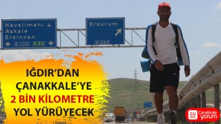 Iğdır’dan Çanakkale’ye 2 bin kilometre yol yürüyecek