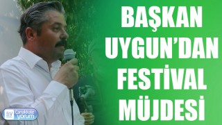 Başkan Uygun’dan festival müjdesi