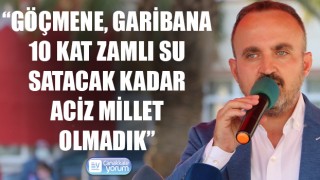 Bülent Turan: “Göçmene, garibana 10 kat zamlı su satacak kadar aciz millet olmadık”