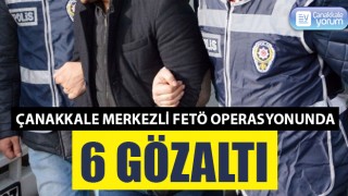 Çanakkale merkezli FETÖ operasyonunda 6 gözaltı