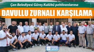 Çan’da pehlivanlara davullu zurnalı karşılama 