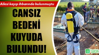 Ailesi kayıp ihbarında bulunmuştu: Cansız bedeni kuyuda bulundu!