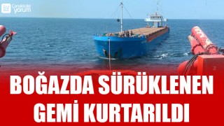 Çanakkale Boğazı’nda sürüklenen gemi kurtarıldı