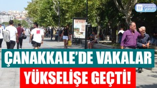 Çanakkale’de vakalar yükselişe geçti!