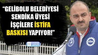 Metin Ceylan: “Gelibolu Belediyesi sendika üyesi işçilere istifa baskısı yapıyor!”