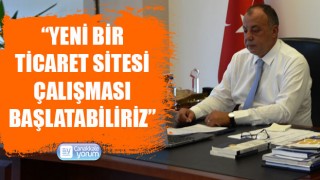 Selçuk Semizoğlu: “Yeni bir ticaret sitesi çalışması başlatabiliriz”